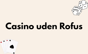 Oplev friheden med casino uden ROFUS