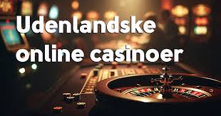 Bedste Udenlandske Online Casinoer En Guide til De Bedste Valg